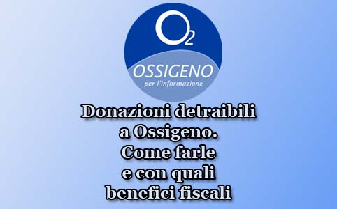 Donazioni detraibili a Ossigeno. Come farle e con quali benefici fiscali