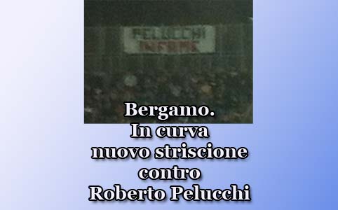 Calcio. Bergamo. In curva nuovo striscione contro cronista Pelucchi